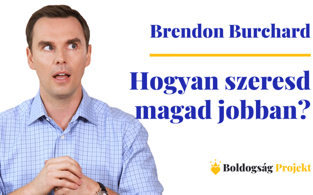 Brendon Burchard: Hogyan szeresd magad jobban?