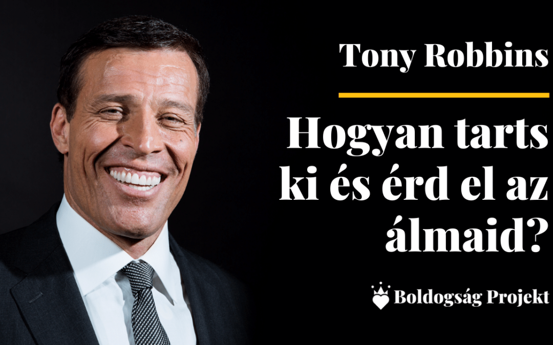 Tony Robbins: Hogyan tarts ki és érd el az álmaid?